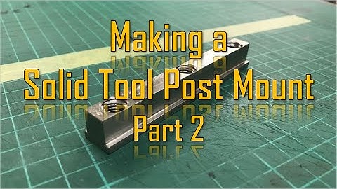 Making a Solid Tool Mount for the Myford using a Bridgeport Milling Machine  Part 2