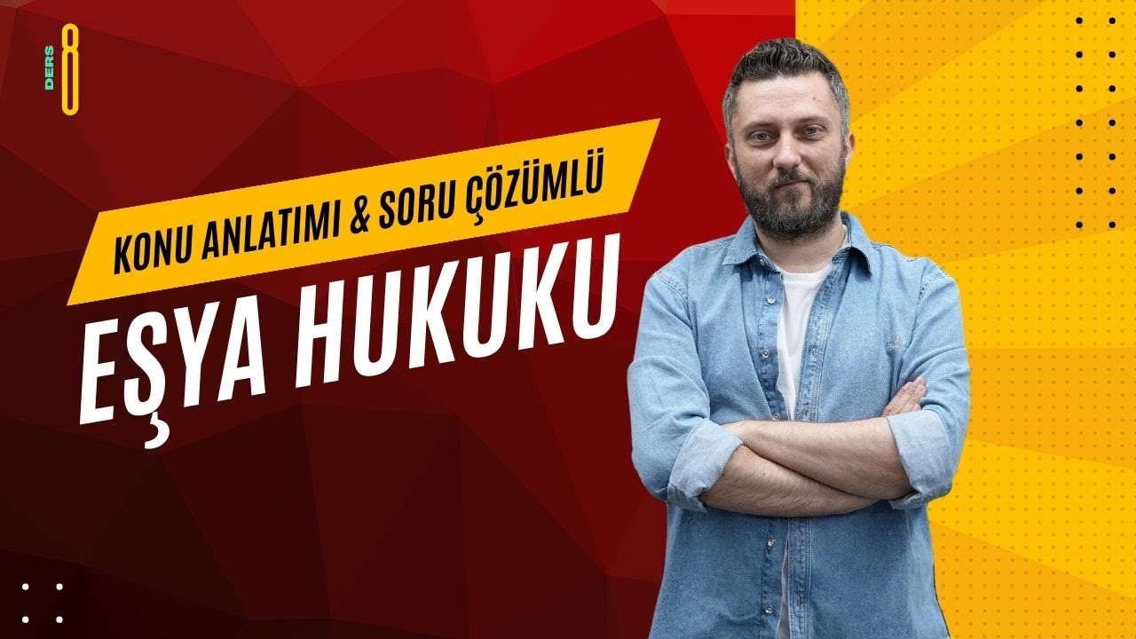 8) EŞYA HUKUKU - ZİLYETLİĞİN KORUNMASI YOLLARI - 2025 GÜNCEL