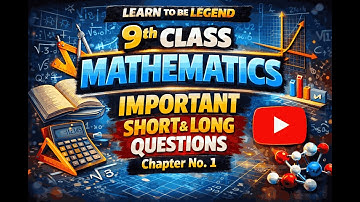 9th Class Mathematics Chapter No.1 Important Short and Long question from Learn To Be Legend