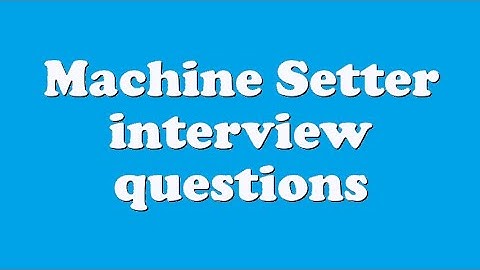 Machine Setter interview questions