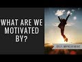 What are we motivated by?