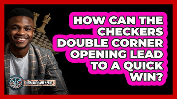 How Can The Checkers Double Corner Opening Lead To A Quick Win? - The Board Game Xpert