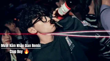 Mười Năm Nhân Gian Remix | Nottop 2022 Remix