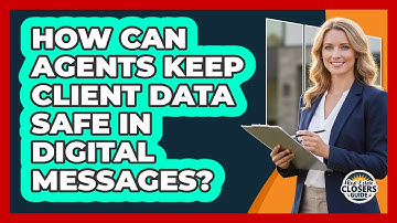 How Can Agents Keep Client Data Safe In Digital Messages?