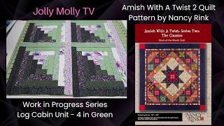 Amish With A Twist, Series 2 Quilt - Work in Progress #2 - Green Log Cabin - Pattern by Nancy Rink