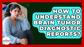 How To Understand Brain Tumor Diagnostic Reports? - Brain Health Support Network