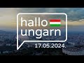 hallo ungarn  Kurznachrichten am 17.05.2024