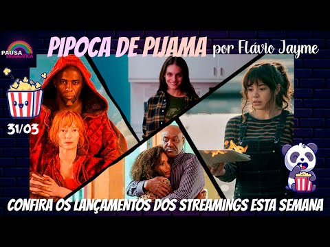 PIPOCA DE PIJAMA 31/03 - Os lançamentos dos streamings na semana