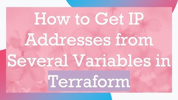 How to Get IP Addresses from Several Variables in Terraform