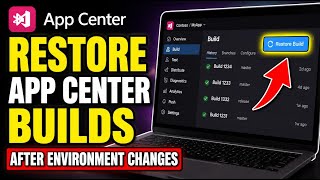 How to restore App Center builds after environment changes - Detailed Guide