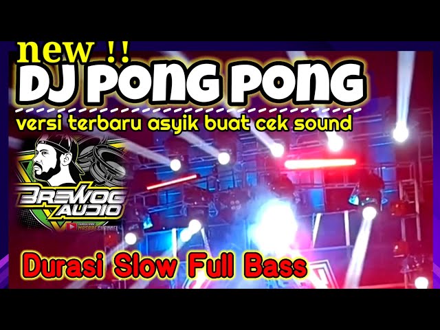 DJ PONG PONG TERBARU‼️ANDALAN BREWOG AUDIO SLOW BASS MANTAP class=