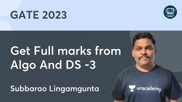 Get Full marks from Algo And  DS - 3 | Subbarao Lingamgunta | GATE 2023 | Unacademy Computer Science