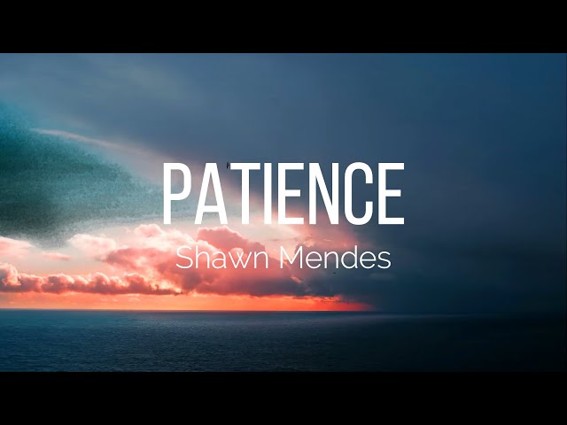 Patience - Shawn Mendes escrita como se canta