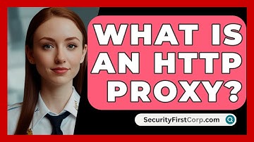 What Is An HTTP Proxy? - SecurityFirstCorp.com