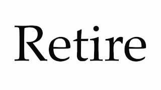 How to Pronounce Retire