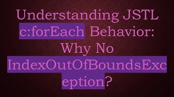Understanding JSTL c:forEach Behavior: Why No IndexOutOfBoundsException?