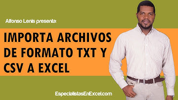 Importa archivos de formato TXT y CSV a Excel