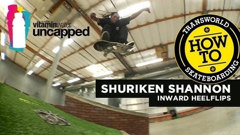 How To: Inward Heelflips With Shuriken Shannon - TransWorld SKATEboarding
