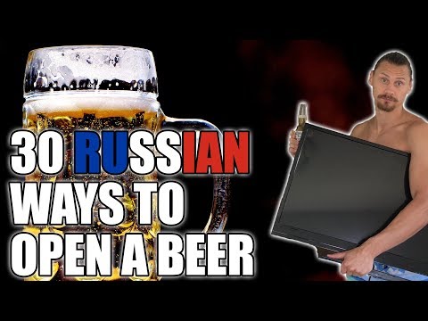 30 Russian Ways to Open a Beer [UNCENSORED]