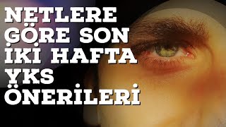 NETLERE GÖRE SON İKİ HAFTA YKS ÖNERİLERİ