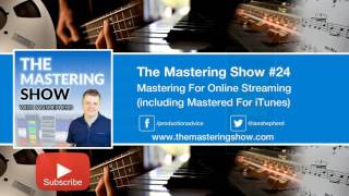 Mastering for Online Streaming | Episode 24 - The Mastering Show Podcast