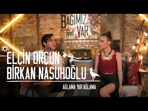 Birkan Nasuhoğlu & Elçin Orçun - Ağlama Yar #BağımızVar