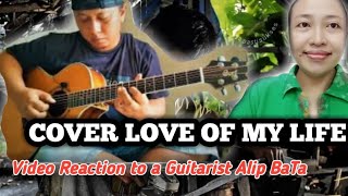 COVER LOVE OF MY LIFE, Video Reaction Alip ba ta guitar #alip ba ta #alibata #lovesong #loveofmylife