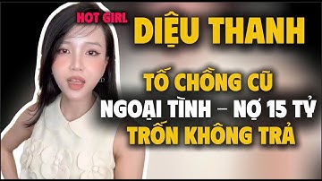 Chồng Nợ Vợ Cũ 15 TỶ Nhất Quyết Không Trả Và Cái Kết Cô Gái Đến Tận Nhà, Phốt Diệu Thanh và Chồng cũ