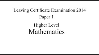 2014  Leaving Cert Maths Paper 1 Honours - All questions Answered - Ireland