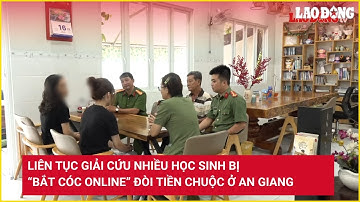 Liên tục giải cứu nhiều học sinh bị “bắt cóc online” đòi tiền chuộc ở An Giang | Báo Lao Động
