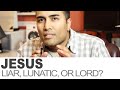 Jesus - Liar, Lunatic, or Lord?