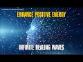 Infinite Healing Waves ! Manifest Miracles ! Enhance Positive Energy ! Elevate Your Vibration ! LOA