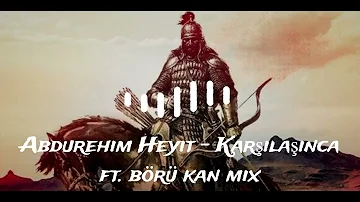 Abdurehim Heyit - Karşılaşınca -Börü Kan Middle Asia mix