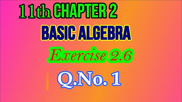 11th Chapter 2 Exercise 2.6 Q.No.1 | Class 11 | Basic Algebra