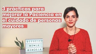 Paciencia, 3 prácticas para el cuidado de personas mayores