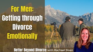 Men: How to Get Through Divorce Emotionally (Based on the Emotions of a Man Going through Divorce)