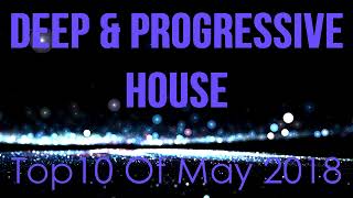 Deep & Progressive House Mix   Best Top 10 Of May 2018