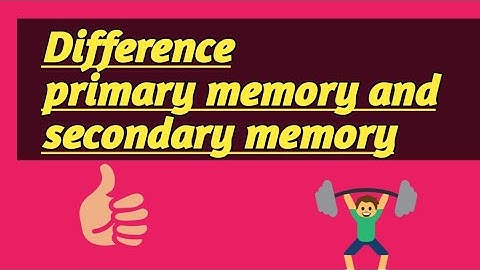 primary memory and secondary memory differences