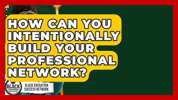 How Can You Intentionally Build Your Professional Network? - Black Education Success Network