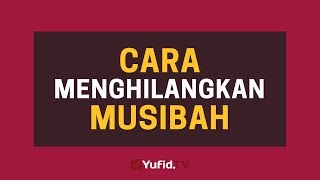 Cara Menghilangkan Musibah - Poster Dakwah Yufid TV