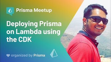 Prisma Meetup #7 - Ryan Dsouza - Deploying Prisma on Lambda using the CDK