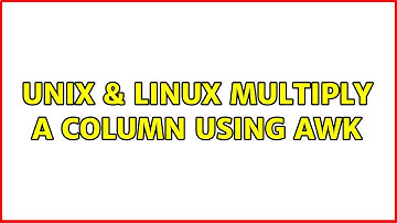 Unix & Linux: Multiply a column using awk (2 Solutions!!)