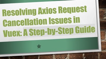 Resolving Axios Request Cancellation Issues in Vuex: A Step-by-Step Guide