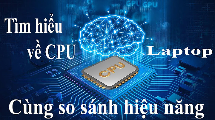 Bảng so sánh các dòng cpu năm 2024