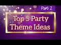 Top 5 Party Themes Ideas- Part 2 | Themes Ideas For Party 2023 | Fun Theme Party Ideas for all ages