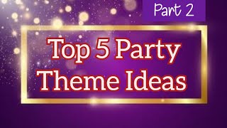 Top 5 Party Themes Ideas- Part 2 | Themes Ideas For Party 2023 | Fun Theme Party Ideas for all ages