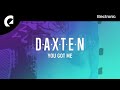 Daxten  you got me