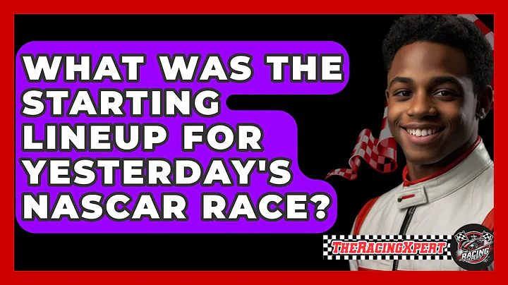 What Was The Starting Lineup For Yesterday's NASCAR Race? - The Racing Xpert