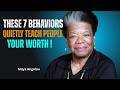 These 7 Behaviors Quietly Teach People Your Worth ! Maya Angelou Motivation