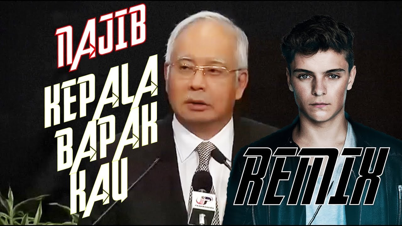 Najib Kepala Bapak Kau Martin Garrix Remix